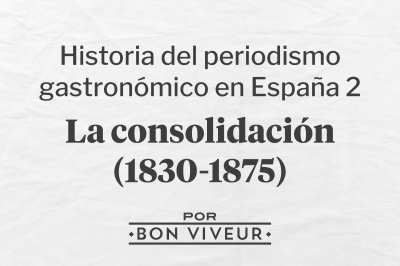 Historia del Periodismo Gastronómico en España 2: La consolidación