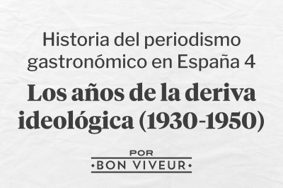 Historia del Periodismo Gastronómico en España 4: La deriva ideológica